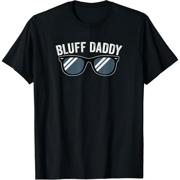 Bluff Daddy Sunglasses Awesome Poker Player Gamblers Humor T-Shirt mens t shirt，black，women，funny，misfits，men，journey