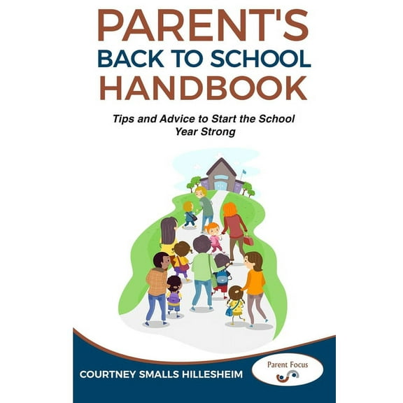 Parent Toolbox The Parent's Back to School Handbook: Tips and Advice to Start the School Year Strong, Book 1, (Paperback)