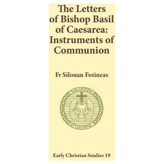 Early Christian Studies The Letters of Bishop Basil of Caesarea: Instruments of Communion, Book 19, (Paperback)