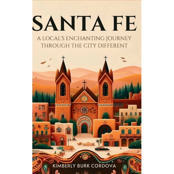 Travel Santa Fe: A Local's Enchanting Journey Through the City Different, Book 3, (Hardcover)
