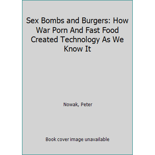 Sex Inds - Sex Bombs and Burgers: How War Porn And Fast Food Created Technology As We  Know It 0670069663 (Hardcover - Used) - Walmart.com