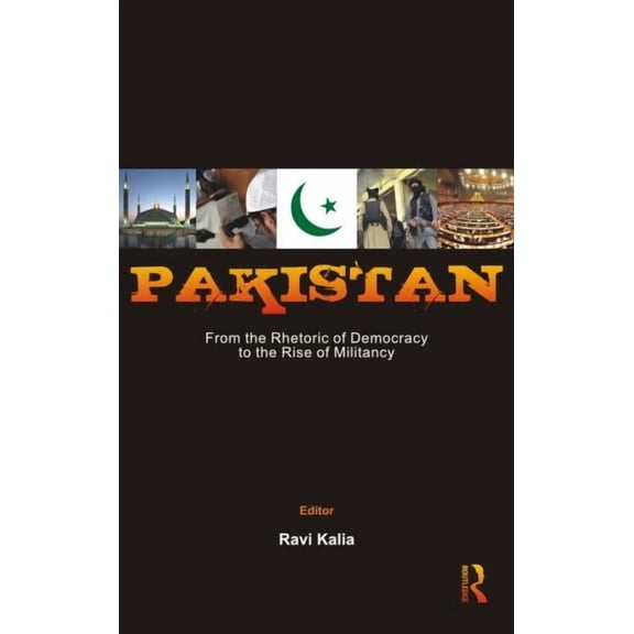 Pakistan: From the Rhetoric of Democracy to the Rise of Militancy, (Hardcover)