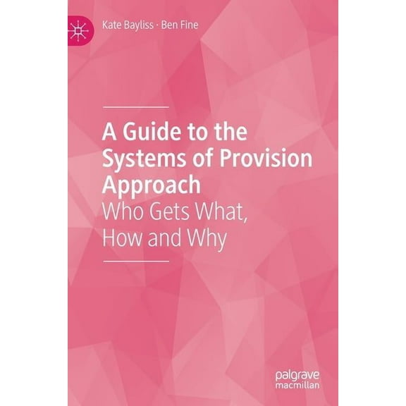 A Guide to the Systems of Provision Approach: Who Gets What, How and Why, (Hardcover)