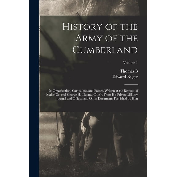 History of the Army of the Cumberland: Its Organization, Campaigns, and Battles, Written at the Request of Major-General, (Paperback)