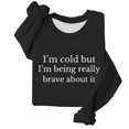 thumbnail image 4 of KHONTS I'm Cold but I'm Being Really Brave About It Sweatshirt Women Funny Sweatshirts Black XL, 4 of 4