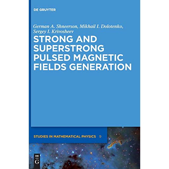 Strong and Superstrong Pulsed Magnetic Fields Generation (de Gruyter Studies in Mathematical Physics)
