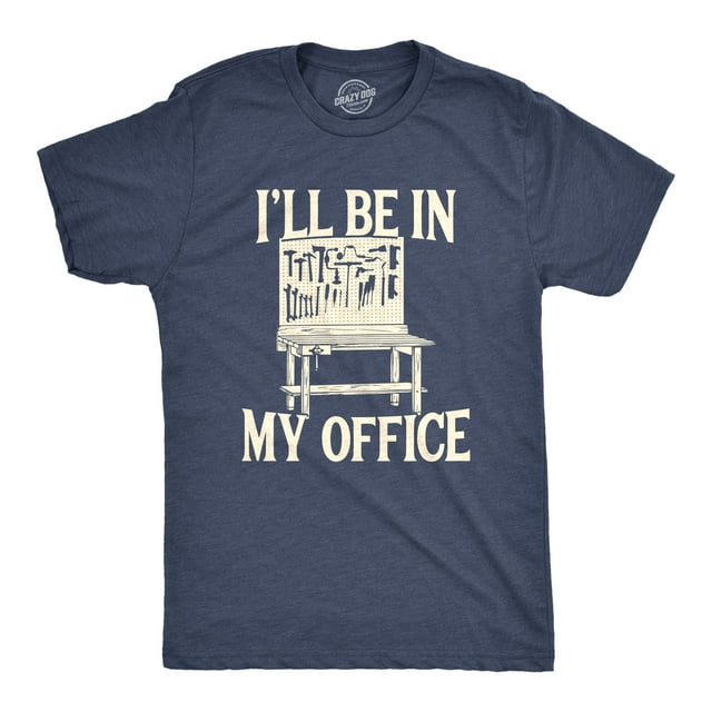 Mens Ill Be In My Office T Shirt Funny Tools Garage Shed Tee (Heather Navy) - L