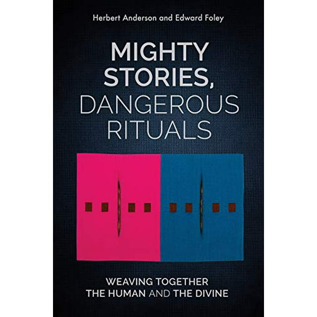 Mighty Stories, Dangerous Rituals: Weaving Together the Human and the Divine