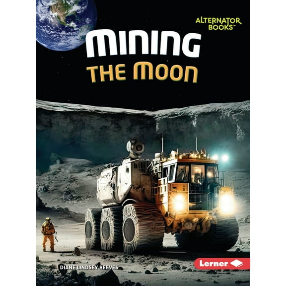 The Moon Files (Alternator Books (R)) Mining the Moon, (Paperback)