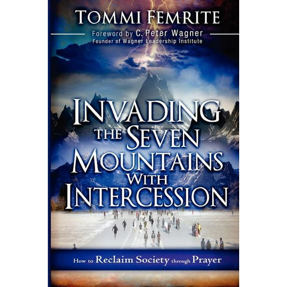 Invading the Seven Mountains with Intercession: How to Reclaim Society Through Prayer, (Paperback)