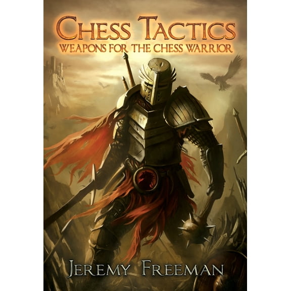 Chess Tactics: Weapons for the Chess Warrior (Paperback)