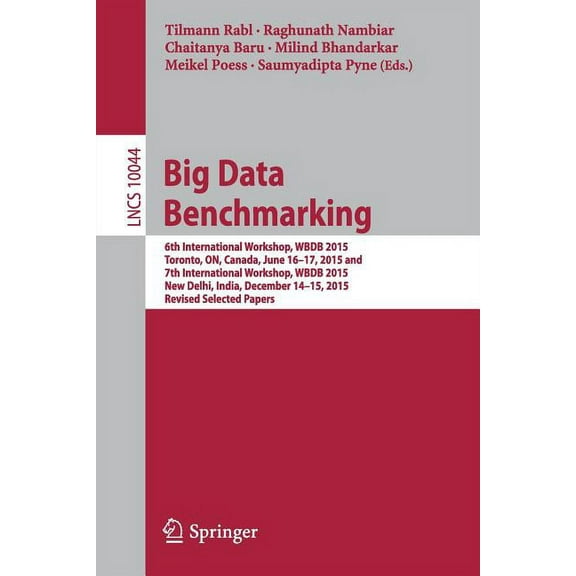 Big Data Benchmarking: 6th International Workshop, Wbdb 2015, Toronto, On, Canada, June 16-17, 2015 and 7th Internationa, (Paperback)