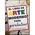 thumbnail image 1 of EL LIBRO DE ARTE MODERNO PARA GARABATEAR: CREA TU PROPIA OBRA MAESTRA GRUPO EDITORIAL TOMO MICHELE MARTIN, 1 of 1