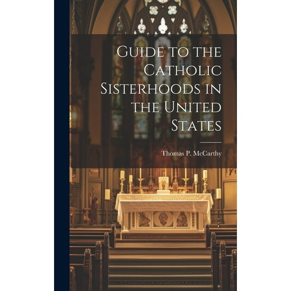 Guide to the Catholic Sisterhoods in the United States (Hardcover)