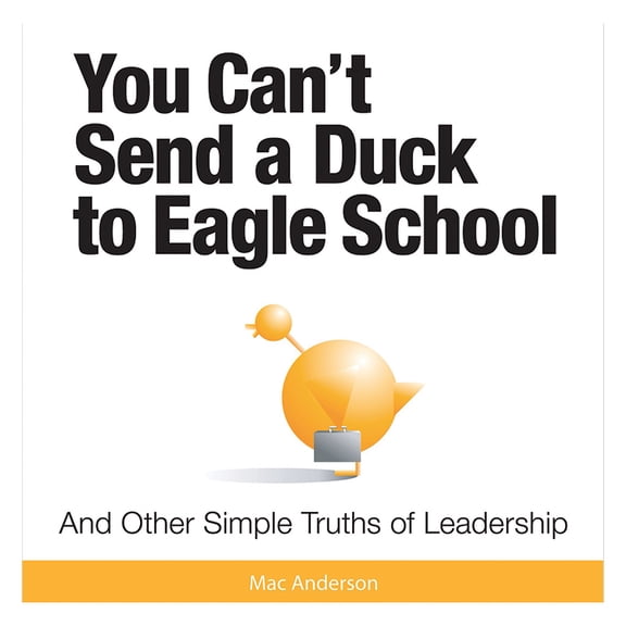 You Can't Send a Duck to Eagle School (Hardcover) by Mac Anderson