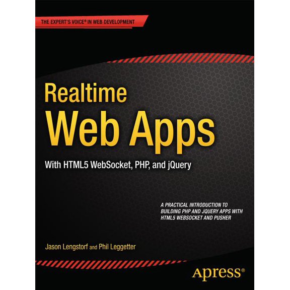 Realtime Web Apps: With HTML5 Websocket, Php, and jQuery, (Paperback)