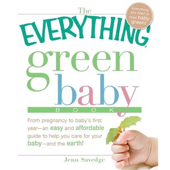 Pre-Owned The Everything Green Baby Book: From Pregnancy to Baby's First Year - An Easy and Affordable Guide to Help You Care for Your Baby - And for the Earth!