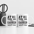 thumbnail image 6 of 81st Birthday Gifts for Men Women - AT 81 Years Old I Have Earned The Right To Do Whatever I Want Mug - 81 Birthday Gift for Dad Mom Husband Wife Brother Sister Uncle Grandpa Friend - 11 oz Coffee Mug, 6 of 6
