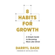 8 Habits for Growth : A Simple Guide to Becoming More Like Christ (Paperback)