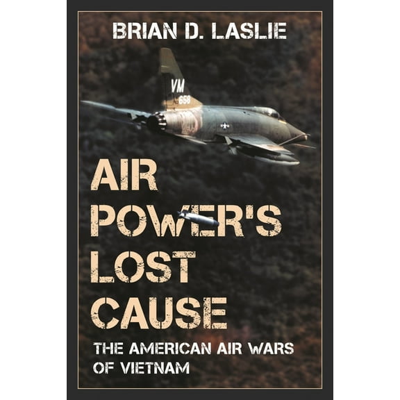 War and Society Air Power's Lost Cause: The American Air Wars of Vietnam, (Paperback)