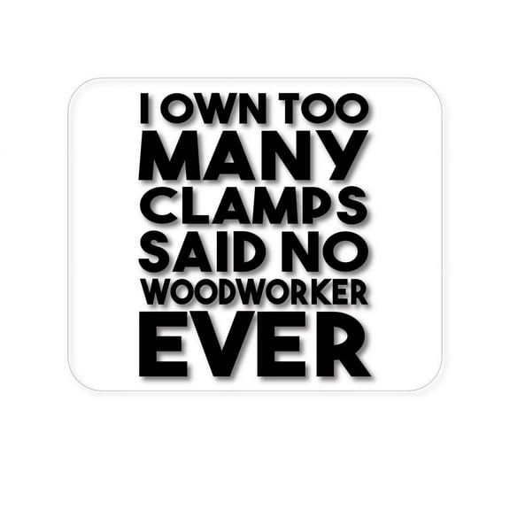 DistinctInk Mouse Pad - 1/4" Foam Rubber - Own Too Many Clams - No Woodworker Ever