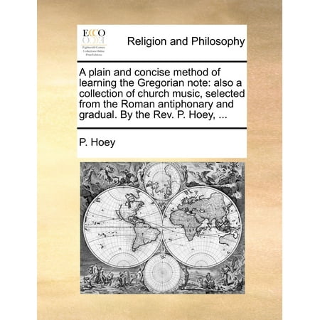 Learning Music Notes A Plain and Concise Method of Learning the Gregorian Note : Also a Collection of Church Music, Selected from the Roman Antiphonary and Gradual. by the REV. P. Hoey, ... ()