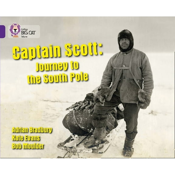 Collins Big Cat Captain Scott: Journey to the South Pole: Band 08/Purple, (Paperback)