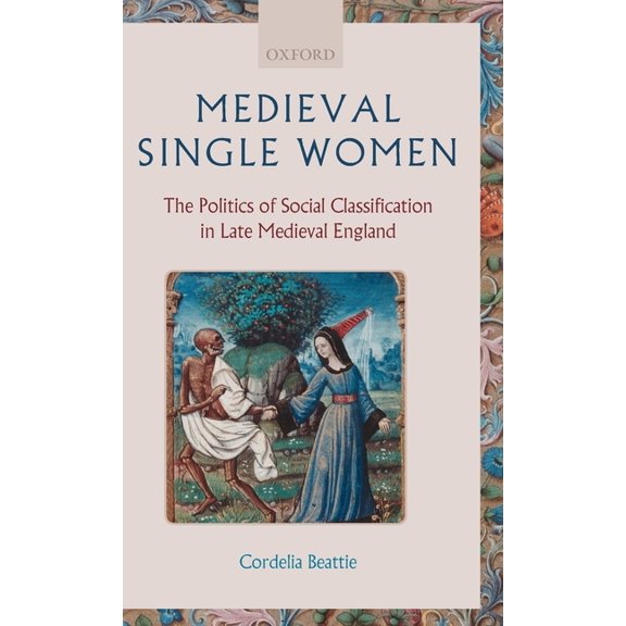 Medieval Single Women: The Politics of Social Classification in Late Medieval England, (Hardcover)