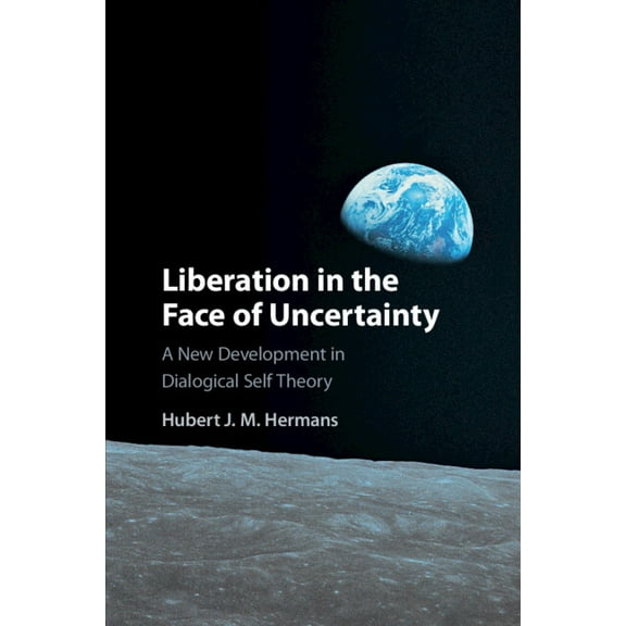 Liberation in the Face of Uncertainty: A New Development in Dialogical Self Theory, (Paperback)