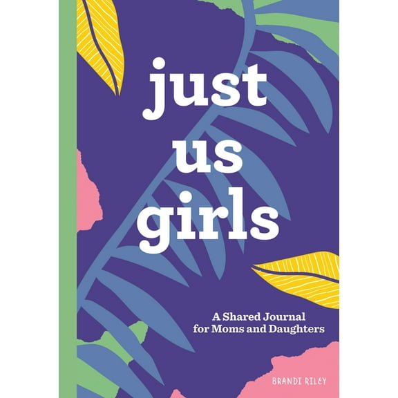 Just Us Girls: A Shared Journal for Moms and Daughters, (Paperback)
