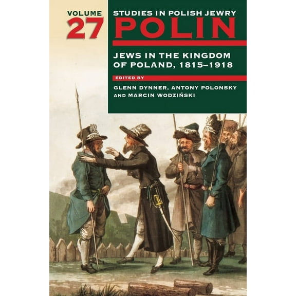 Polin: Studies in Polish Jewry Polin: Studies in Polish Jewry Volume 27: Jews in the Kingdom of Poland, 1815-1918, Book 27, (Paperback)