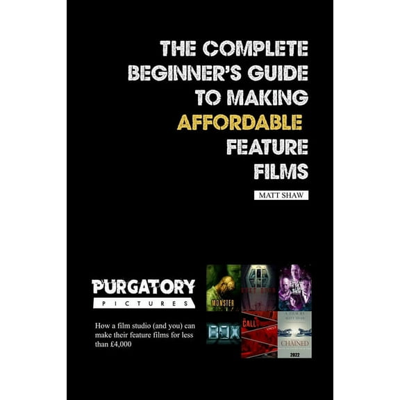 The Complete Beginner's Guide to Making Affordable Feature Films, (Paperback)