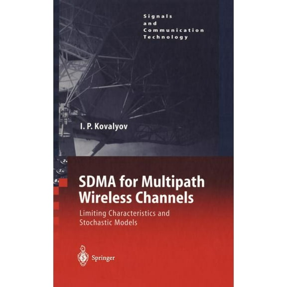 Signals and Communication Technology Sdma for Multipath Wireless Channels: Limiting Characteristics and Stochastic Models, (Hardcover)