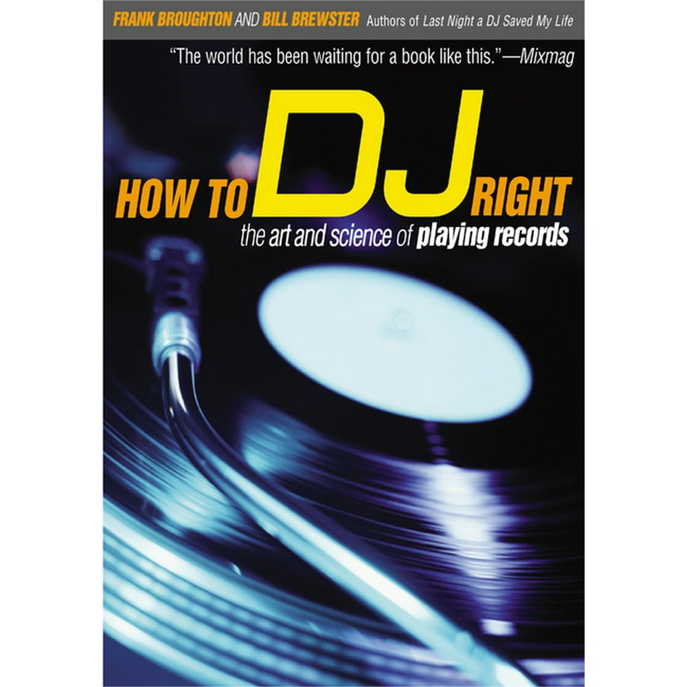 How to DJ Right The Art and Science of Playing Records (Paperback)