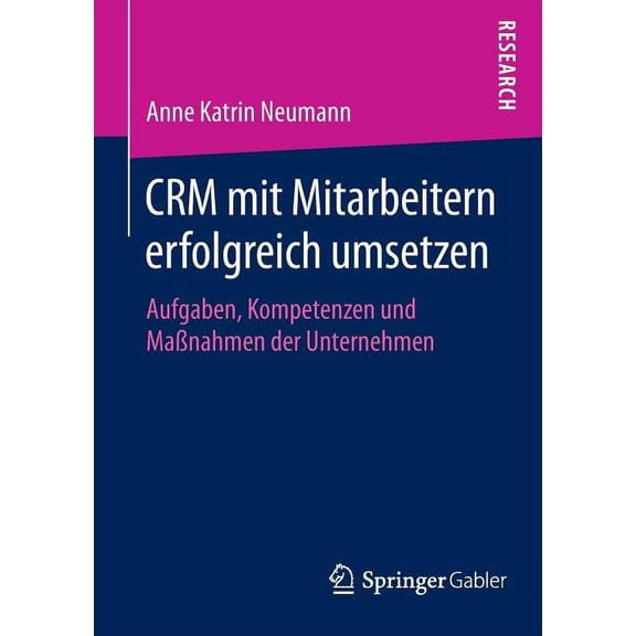 Crm Mit Mitarbeitern Erfolgreich Umsetzen: Aufgaben, Kompetenzen Und Maßnahmen Der Unternehmen, (Paperback)