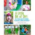 thumbnail image 1 of Pre-Owned A Little Bit of Dirt: 55+ Science and Art Activities to Reconnect Children with Nature (Paperback) 1943147043 9781943147045, 1 of 1