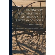 Oil Paintings by Great Masters of the American and European Schools; Collections of Mr. Victor E. Dessart and Mr. Robert, (Paperback)