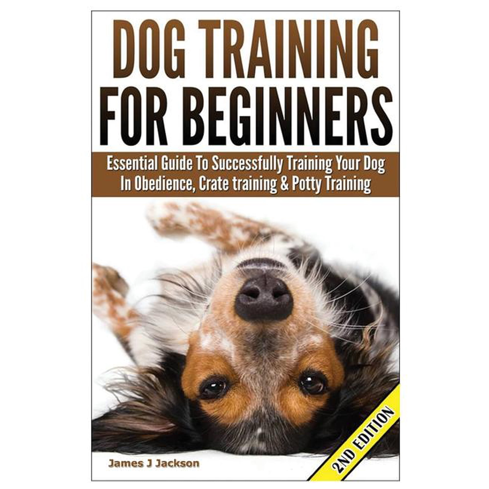 Dog Training for Beginners: Essential Guide to Successfully Training Your Dog in Obedience, Crate Training, & Potty Training (Paperback)