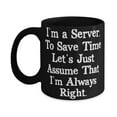 thumbnail image 1 of Beautiful Server, I'm a Server. To Save Time Let's Just Assume That I'm Always, Unique Idea 15oz Mug F Men Women From Friends, 1 of 2