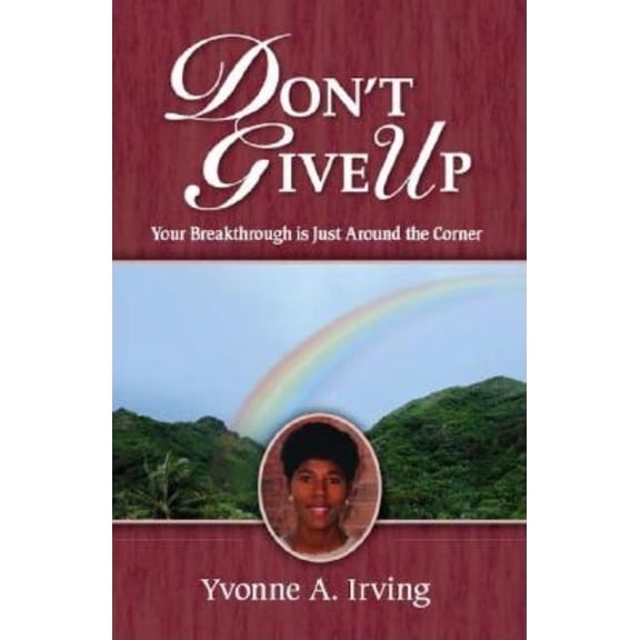 Don't Give Up: Your Breakthrough Is Just Around the Corner, (Paperback)