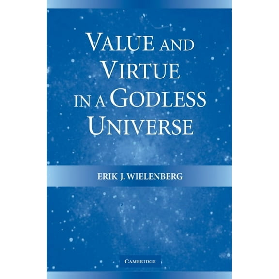 Value and Virtue in a Godless Universe, (Paperback)