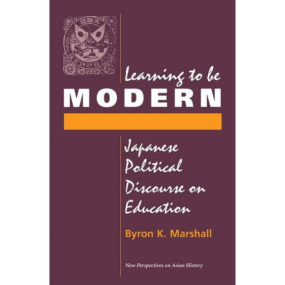 New Perspectives on Asian History Learning to Be Modern: Japanese Political Discourse on Education, (Paperback)