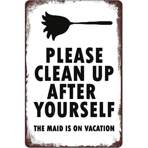 Retro Funny Metal Sign Sheet Signs Tin Sign,Please Clean Up After Yourself The Maid is On Vacation ,outdoor Home Wall Decoration, size:8 x 12.