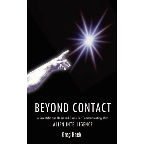 Beyond Contact: A Scientific and Unbiased Guide for Communicating with Alien Intelligence, (Paperback)