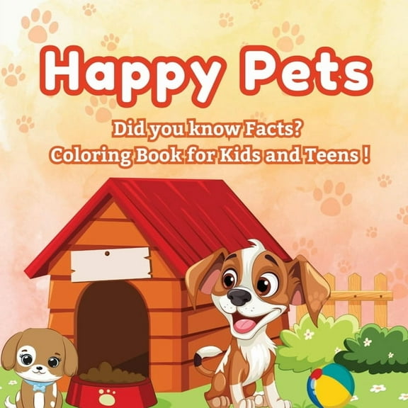 Happy Pets Happy Pets: Did you know Facts? - Coloring Book for Kids and Teens! A Cozy Collection of Cute Pets to Color!, Book 1, (Paperback)