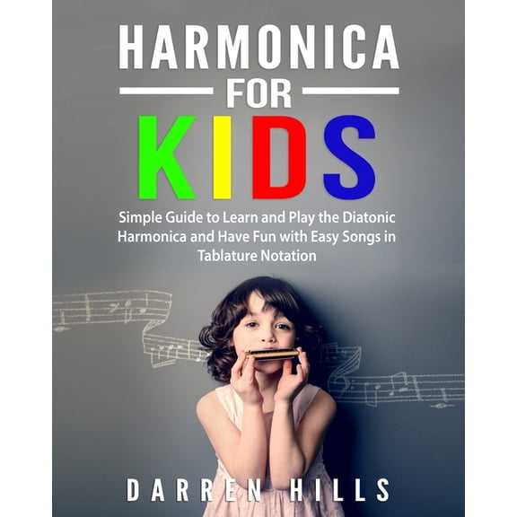 Harmonica for Kids: Simple Guide to Learn and Play the Diatonic Harmonica and Have Fun with Easy Songs in Tablature Nota, (Paperback)