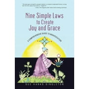 Nine Simple Laws to Create Joy and Grace: A Comprehensive Guide to Manifestation  Paperback  Sue Hanks Singleton