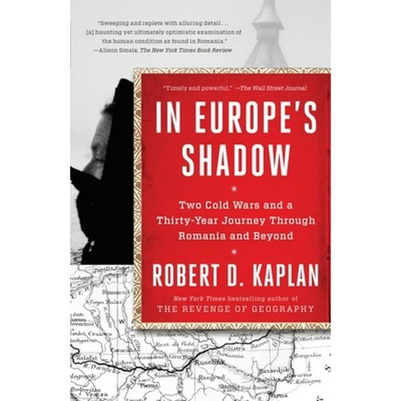 Pre-Owned In Europe's Shadow: Two Cold Wars and a Thirty-Year Journey Through Romania and Beyond (Paperback 9780812986624) by Robert D Kaplan