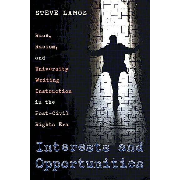 Composition, Literacy, and Culture Interests and Opportunities: Race, Racism, and University Writing Instruction in the Post-Civil Rights Era, Book 163, (Paperback)