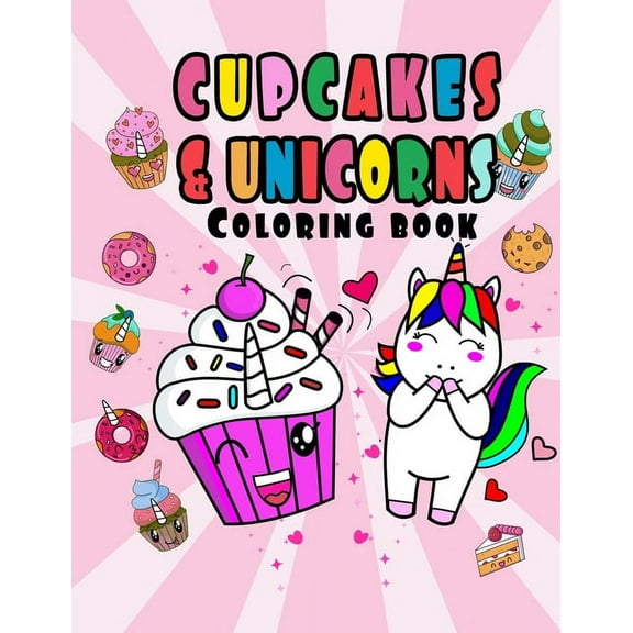 Cupcakes and unicorns coloring book: Super cute kawaii cupcakes and unicorns to color, with positive messages and activi, (Paperback)